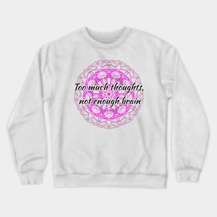 Too much thoughts transparent version Crewneck Sweatshirt